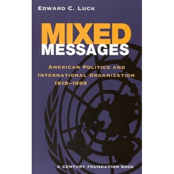 Century Foundation Books (Brookings Pape Mixed Messages: American Politics and International Organization 1919-1999, (Paperback)