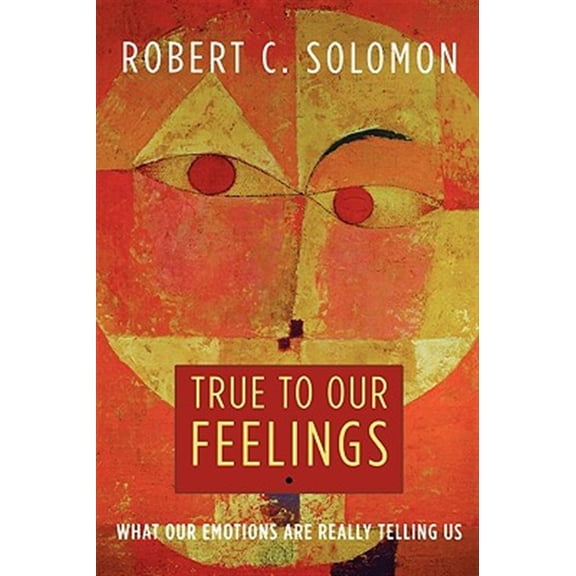 Pre-Owned True to Our Feelings: What Our Emotions Are Really Telling Us, (Paperback)