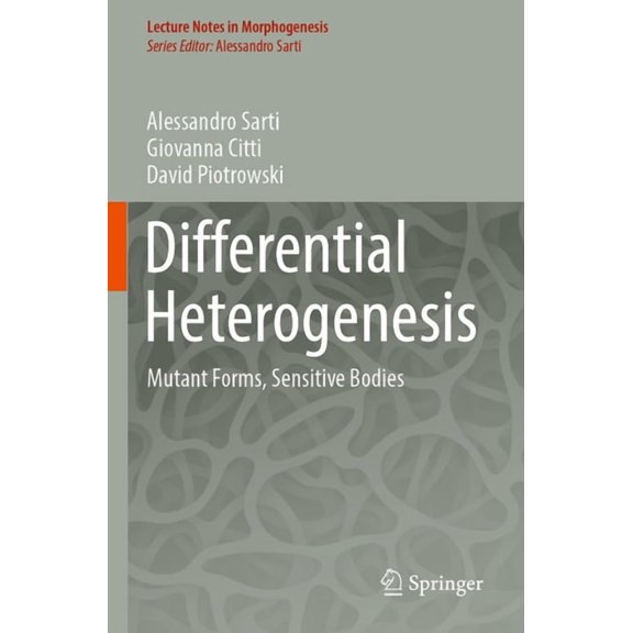Lecture Notes in Morphogenesis Differential Heterogenesis: Mutant Forms, Sensitive Bodies, (Paperback)