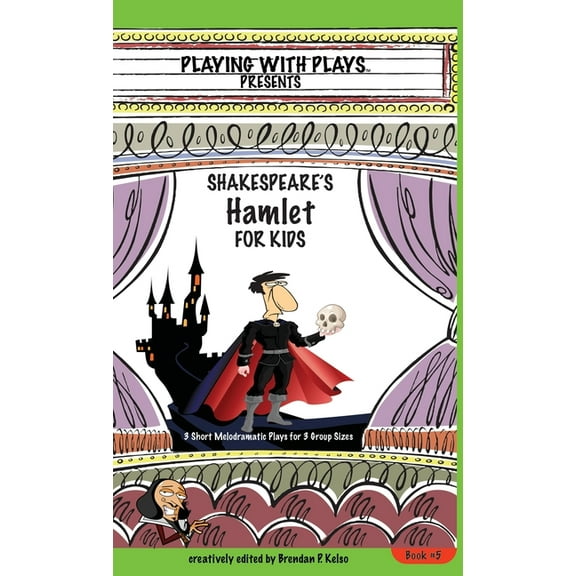Playing with Plays: Shakespeare's Hamlet for Kids: 3 Short Melodramatic Plays for 3 Group Sizes (Hardcover)
