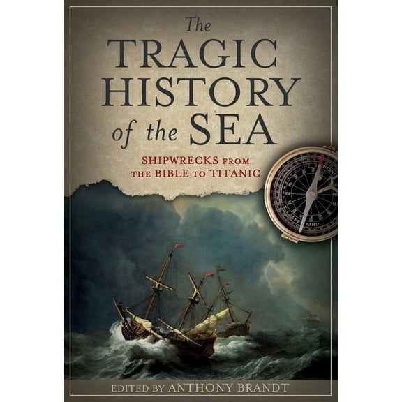 The Tragic History of the Sea : Shipwrecks from the Bible to Titanic (Paperback)
