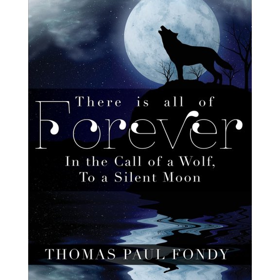 There Is All of Forever: In the Call of a Wolf, To a Silent Moon, (Paperback)