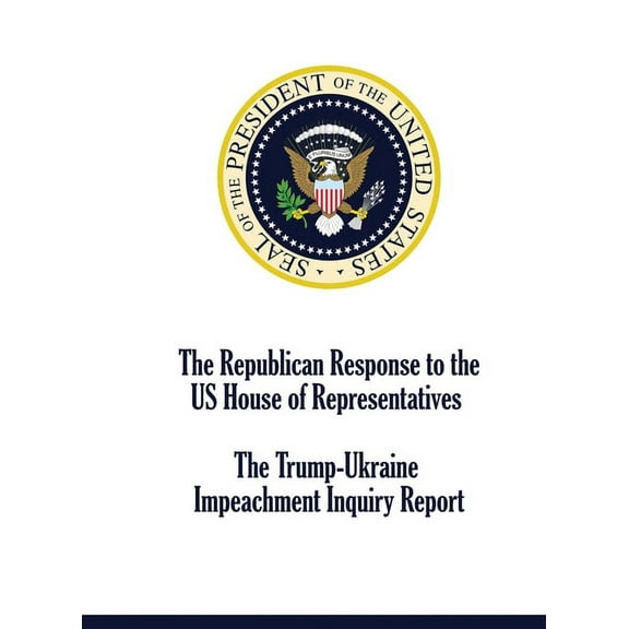 The Republican Response to the US House of Representatives Trump-Ukraine Impeachment Inquiry Report (Hardcover)
