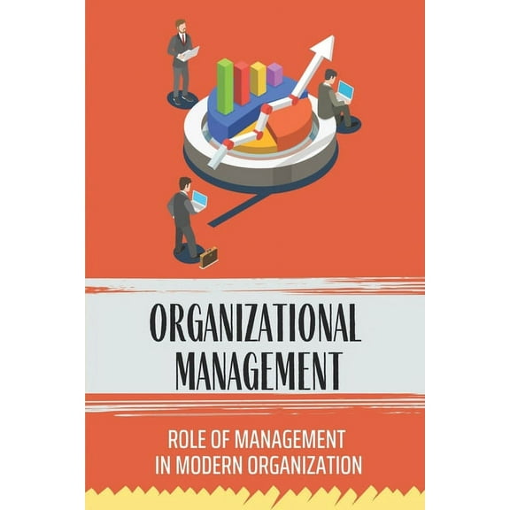 Organizational Management : Role Of Management In Modern Organization: Management Problems In Organizations (Paperback)