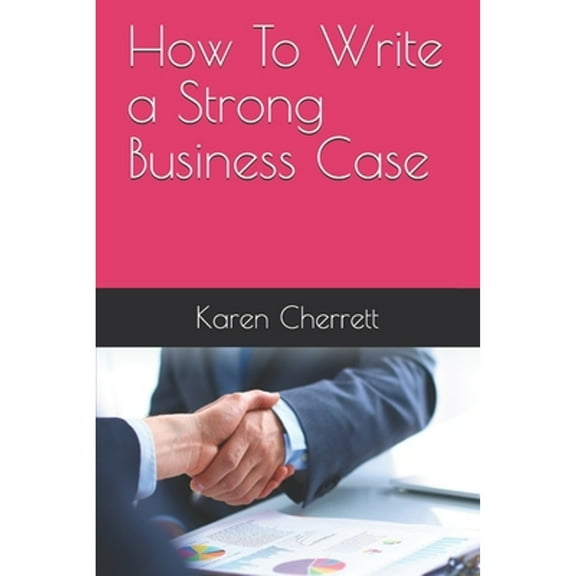 How To Write a Strong Business Case (Paperback)