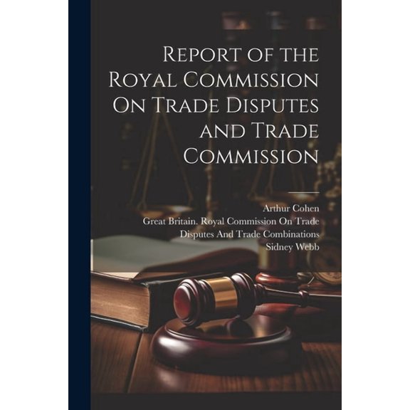 Report of the Royal Commission On Trade Disputes and Trade Commission (Paperback)