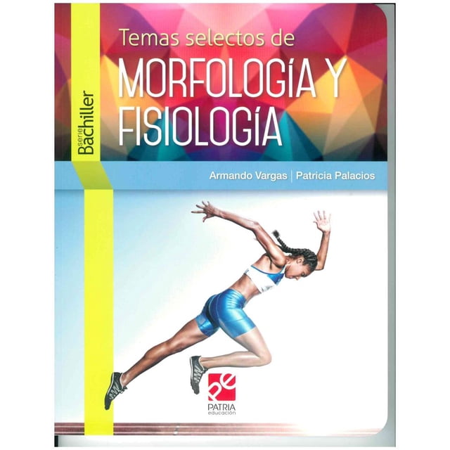 TEMAS SELECTOS DE MORFOLOGIA Y FISIOLOGIA GRUPO EDITORIAL PATRIA ARMANDO VARGAS DOMINGUEZ