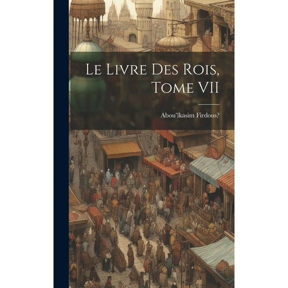 Le Livre des Rois, Tome VII (Hardcover)