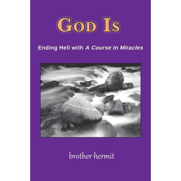 Pre-Owned God Is: Ending Hell with A Course In Miracles (Paperback) 1935914758 9781935914754