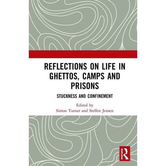 Reflections on Life in Ghettos, Camps and Prisons: Stuckness and Confinement, (Hardcover)