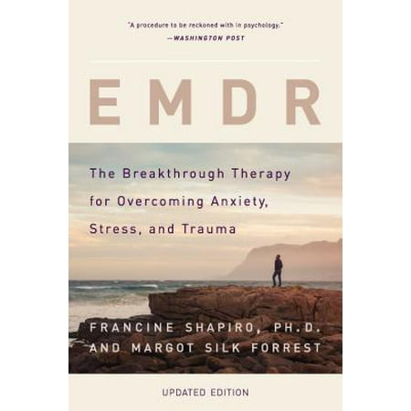 EMDR : The Breakthrough Therapy for Overcoming Anxiety, Stress, and