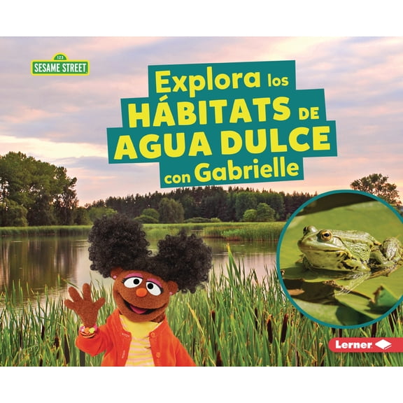 Hábitats de Sesame Street (R) (Sesame St Explora Los Hábitats de Agua Dulce Con Gabrielle (Explore Freshwater Habitats with Gabrielle), (Paperback)