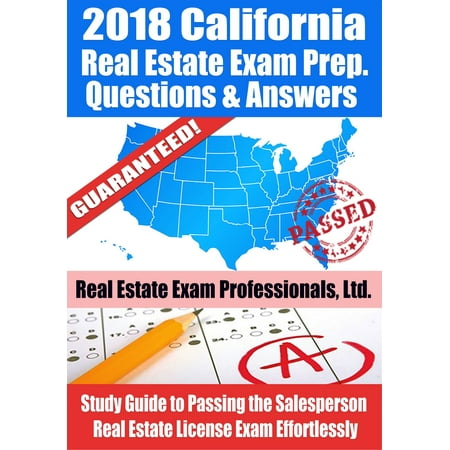 2018 California Real Estate Exam Prep Questions, Answers & Explanations: Study Guide to Passing the Salesperson Real Estate License Exam Effortlessly - (Best California Real Estate Exam Prep)