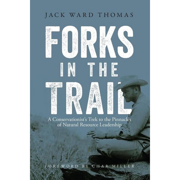 Forks in the Trail : A Conservationist’s Trek to the Pinnacles of Natural Resource Leadership (Edition 1) (Paperback)