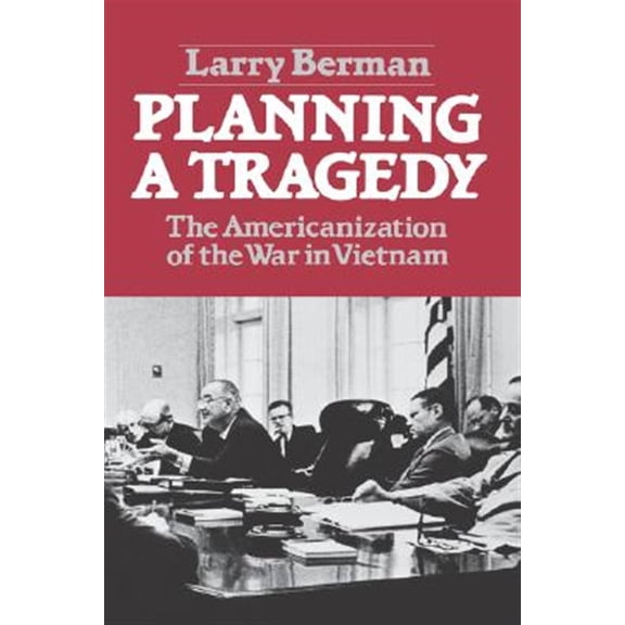 Pre-Owned Planning A Tragedy: The Americanization of the War in Vietnam Paperback Larry Berman