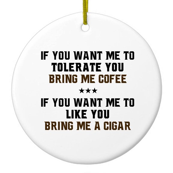 DistinctInk Hanging Ceramic Christmass Tree Ornament with Gold String - Great Gift / Present - 2 3/4 inch diameter - Want me to Tolerate you Bring Coffee Cigar