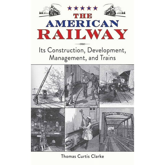 The American Railway : Its Construction, Development, Management, and Trains (Paperback)