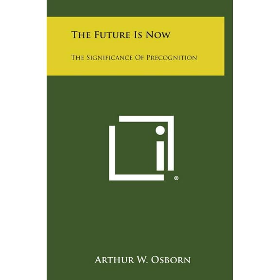 The Future Is Now: The Significance of Precognition, (Hardcover)