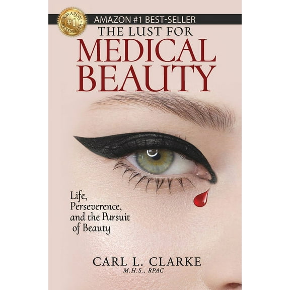 The Lust for Medical Beauty: Life, Perseverance, and the Pursuit of Beauty, (Paperback)