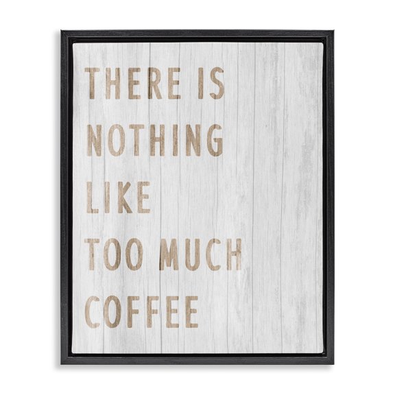 Stupell Industries Farmhouse Too Much Coffee Phrase Black Floating Frame Canvas Art, 17 x 21, by Lil' Rue