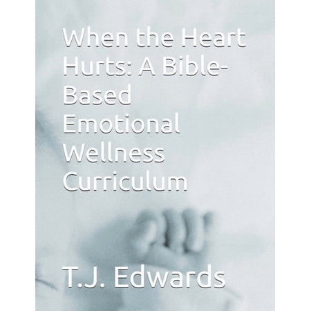 When the Heart Hurts: A Bible-Based Emotional Wellness Curriculum (Paperback)