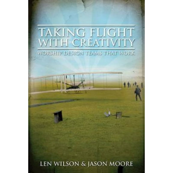 Taking Flight with Creativity: Worship Design Teams That Work, (Paperback)