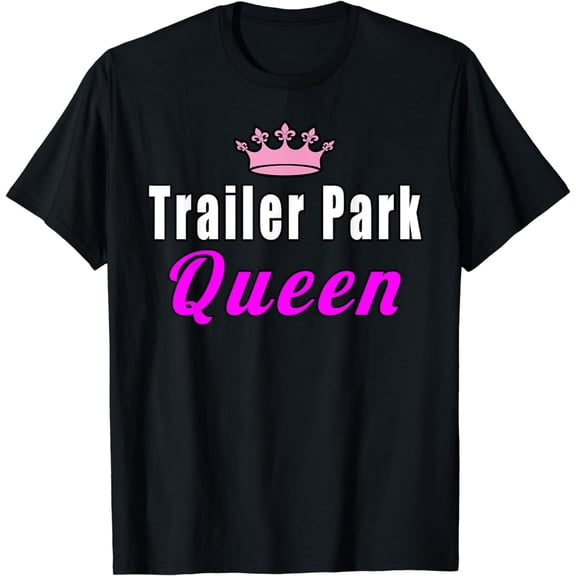 Trailer Park Queen Funny T-Shirt