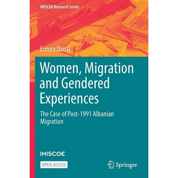 IMISCOE Research Women, Migration and Gendered Experiences: The Case of Post-1991 Albanian Migration, (Paperback)