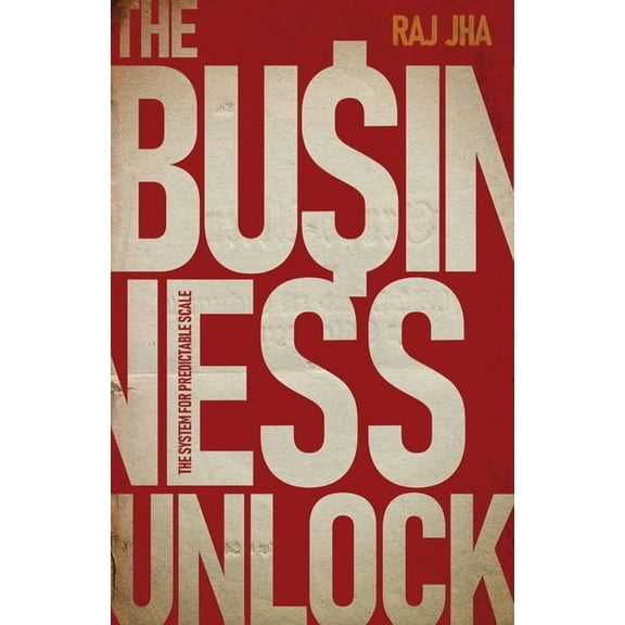 The Business Unlock: The System for Predictable Scale, (Paperback)