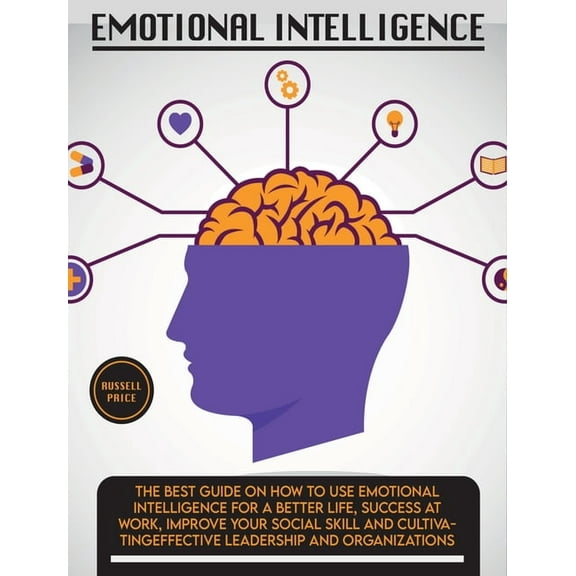 Self Help Emotional Intelligence: The Best Guide on How To Use Emotional Intelligence For a Better Life, Success At Work, Improve , Book 4A, (Hardcover)