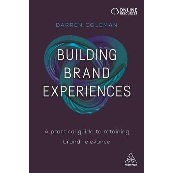 Building Brand Experiences: A Practical Guide to Retaining Brand Relevance, (Paperback)