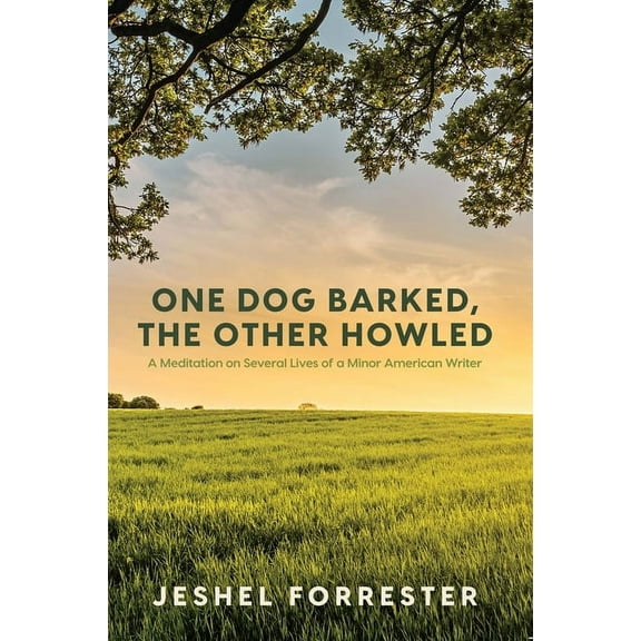 One Dog Barked, The Other Howled : A Meditation on Several Lives of a Minor American Writer (Paperback)
