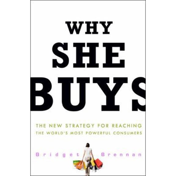 Pre-Owned Why She Buys: The New Strategy for Reaching the World's Most Powerful Consumers (Hardcover) 0307450384 9780307450388
