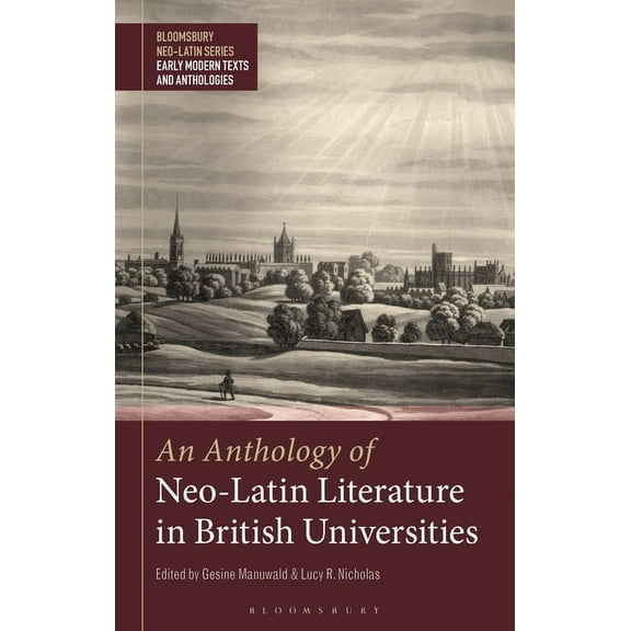 Bloomsbury Neo-Latin Series: Early Moder An Anthology of Neo-Latin Literature in British Universities, (Paperback)