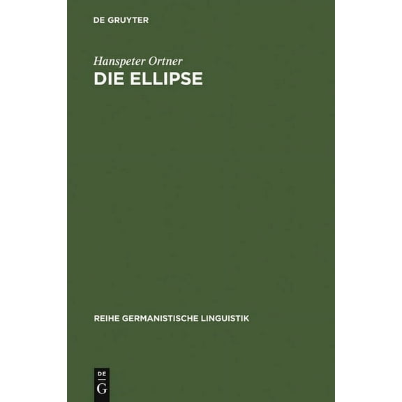Reihe Germanistische Linguistik Die Ellipse: Ein Problem Der Sprachtheorie Und Der Grammatikschreibung, Book 80, (Hardcover)