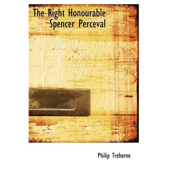 The Right Honourable Spencer Perceval (Hardcover)