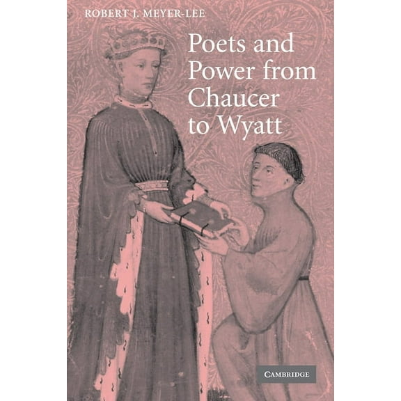 Cambridge Studies in Medieval Literature Poets and Power from Chaucer to Wyatt, Book 61, (Hardcover)