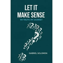 Let It Make Sense: My Truth, My Journey, (Paperback)