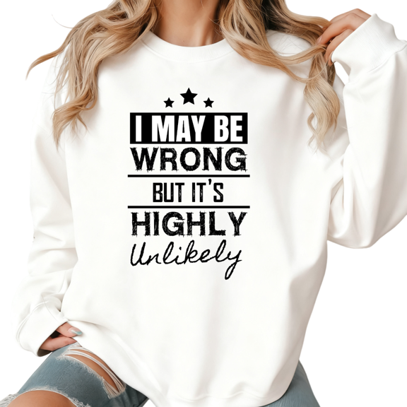 Women's "I May Be Wrong" Bold Black Graphic Casual Sweatshirt Comfortable Round-neck long-sleeved White S-3XL
