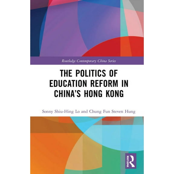 Routledge Contemporary China The Politics of Education Reform in China's Hong Kong, (Hardcover)