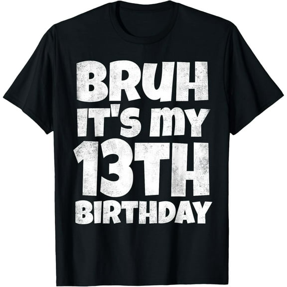 Bruh It's My 13th Birthday Boy Gifts 13 Year Old Thirteen T-Shirt mens t shirt,black,women,funny,misfits,men,journey