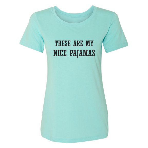 These Are My Nice Pajamas Womens crewneck tee
