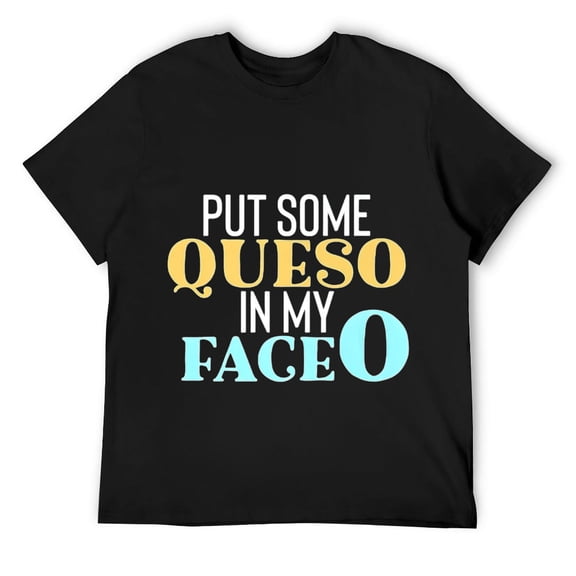 Mens Put Some Queso In My FaceO Funny Cheese Pun T-Shirt Black