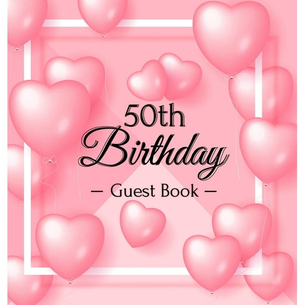 50th Birthday Guest Book : Keepsake Gift for Men and Women Turning 50 -  Hardback with Funny Pink Balloon Hearts Themed Decorations & Supplies,  Personalized Wishes, Sign-in, Gift Log, Photo Pages (Hardcover) -