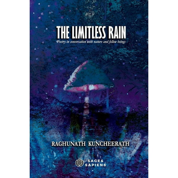 The Limitless Rain : Poetry in conversation with nature and fellow beings (Paperback)