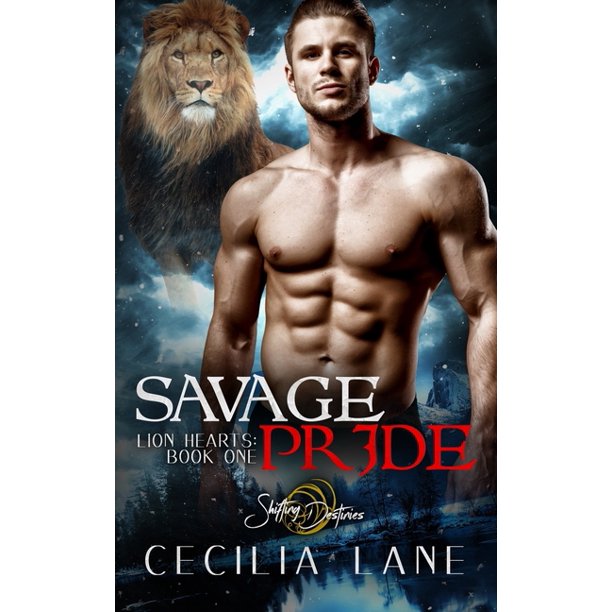 Lion Hearts Savage Pride A Shifting Destinies Lion Shifter Romance