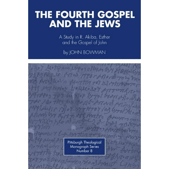 Pittsburgh Theological Monograph The Fourth Gospel and the Jews, Book 8, (Paperback)