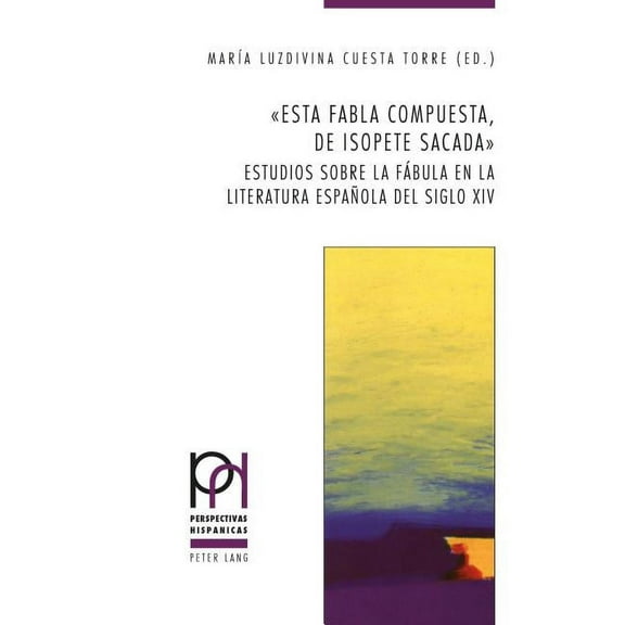 Perspectivas Hispánicas: Esta fabla compuesta, de Isopete sacada: Estudios sobre la fábula en la literatura española del siglo XIV (Paperback)