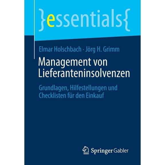 Essentials Management Von Lieferanteninsolvenzen: Grundlagen, Hilfestellungen Und Checklisten FÃ¼r Den Einkauf, (Paperback)