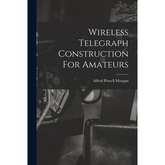 Wireless Telegraph Construction For Amateurs (Paperback)